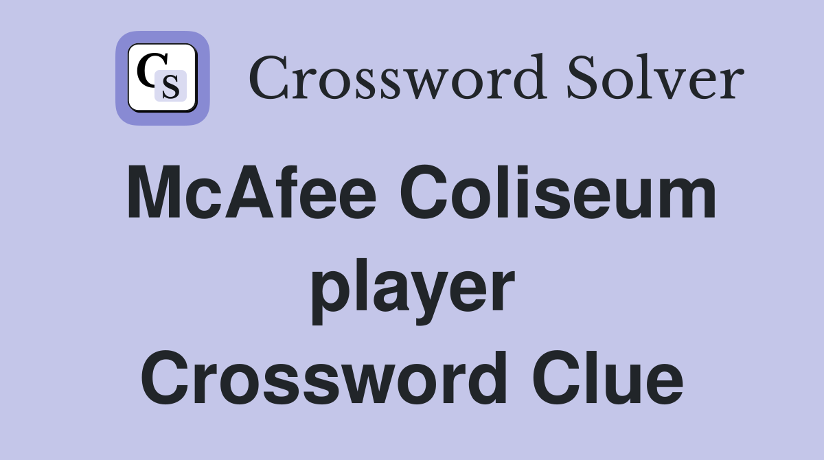 McAfee Coliseum player Crossword Clue
