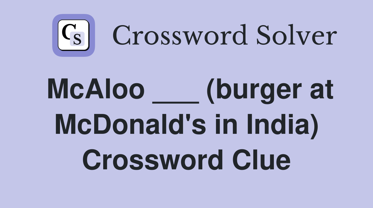 McAloo ___ (burger at McDonald's in India) Crossword Clue