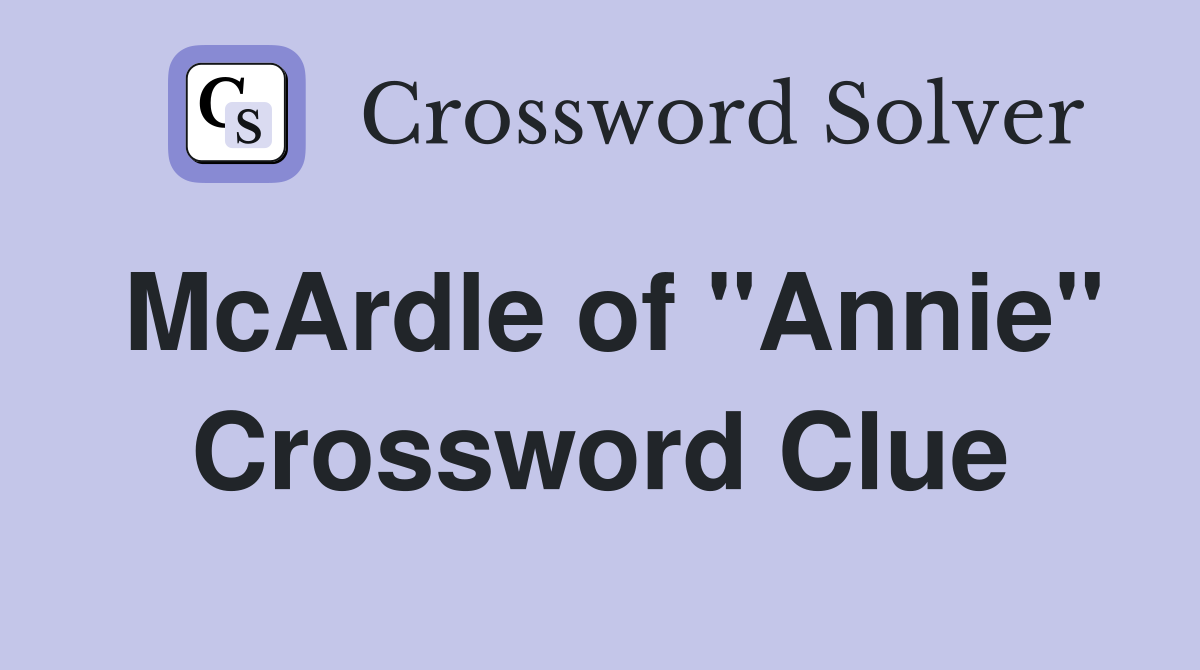 McArdle of "Annie" Crossword Clue