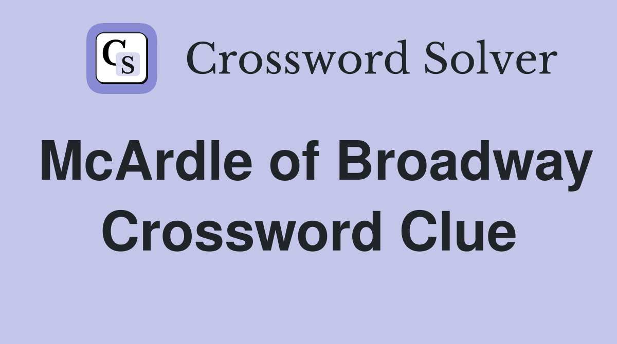 McArdle of Broadway Crossword Clue