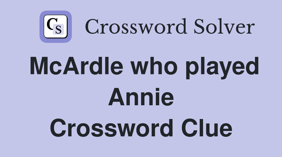 McArdle who played Annie Crossword Clue