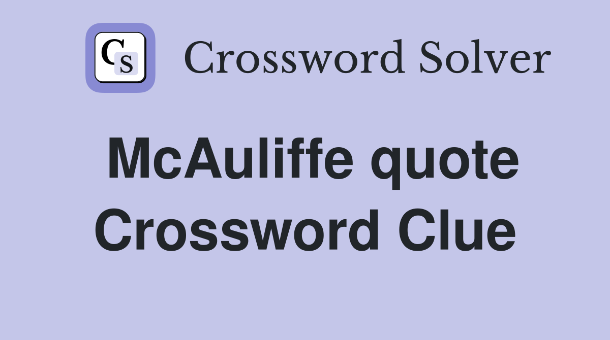 McAuliffe quote Crossword Clue