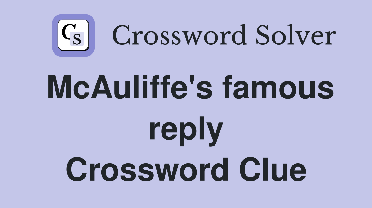 McAuliffe's famous reply Crossword Clue