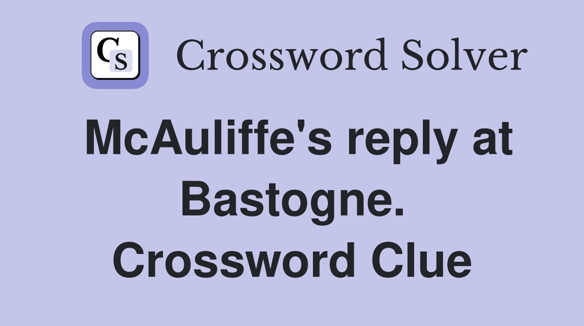 McAuliffe's reply at Bastogne. Crossword Clue