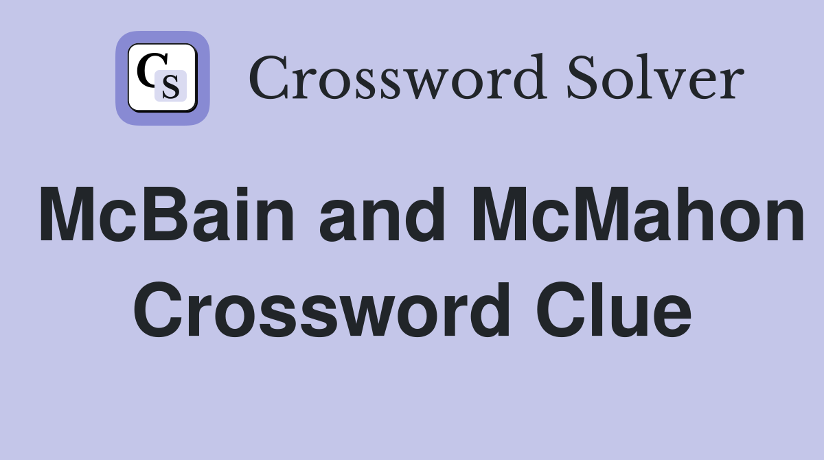 McBain and McMahon Crossword Clue