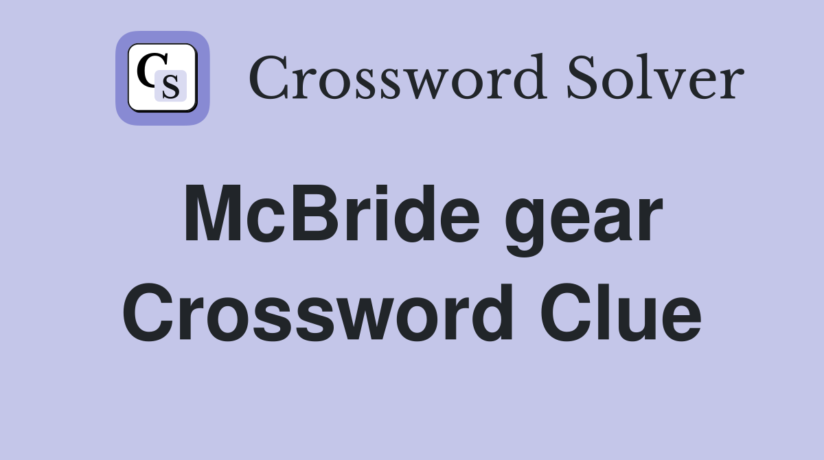McBride gear Crossword Clue