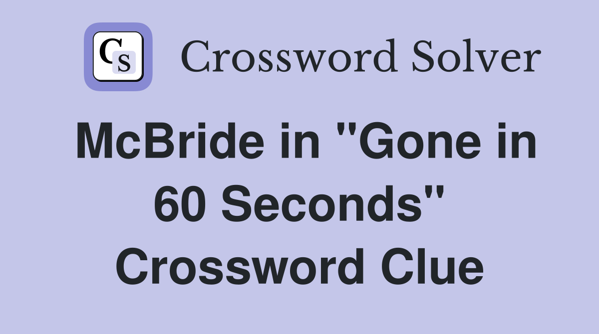 McBride in "Gone in 60 Seconds" Crossword Clue