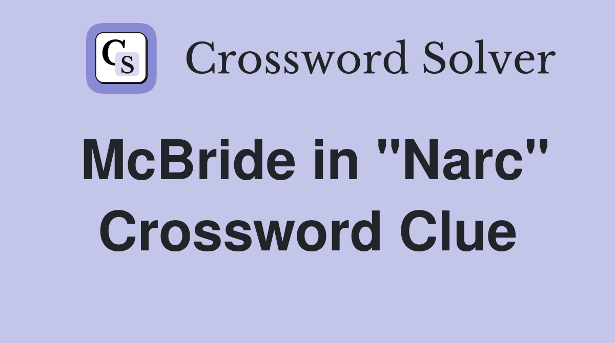 McBride in "Narc" Crossword Clue