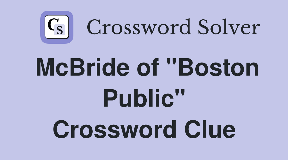McBride of "Boston Public" Crossword Clue