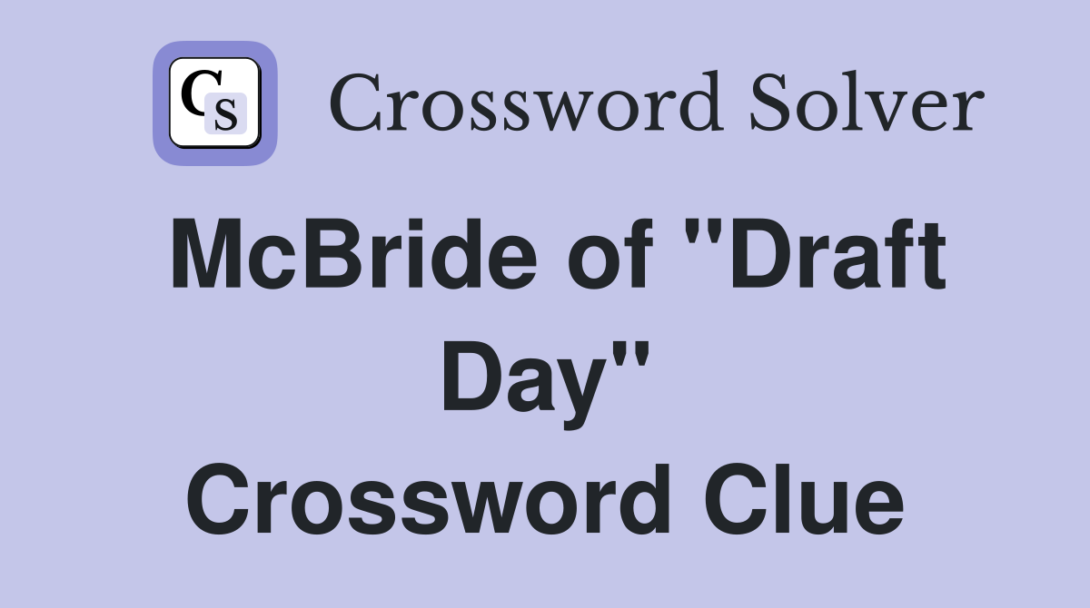 McBride of "Draft Day" Crossword Clue