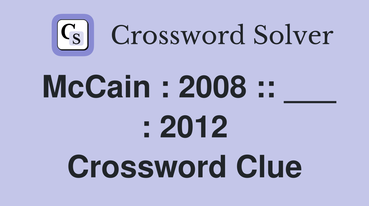 McCain : 2008 :: ___ : 2012 Crossword Clue