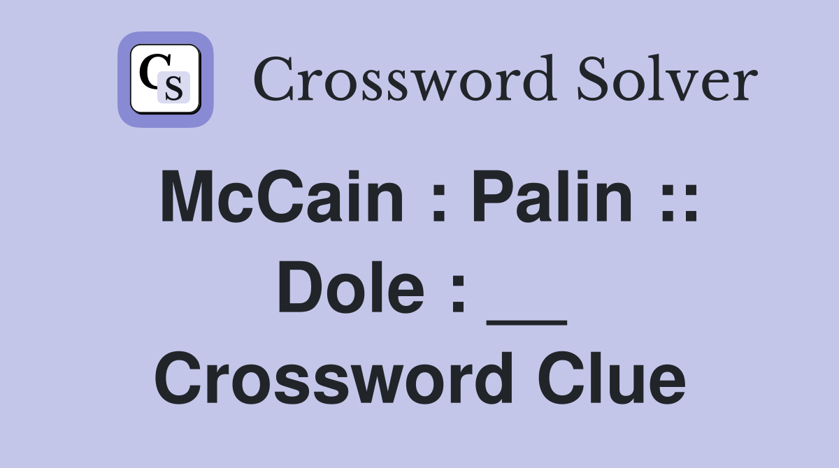 McCain : Palin :: Dole : __ Crossword Clue