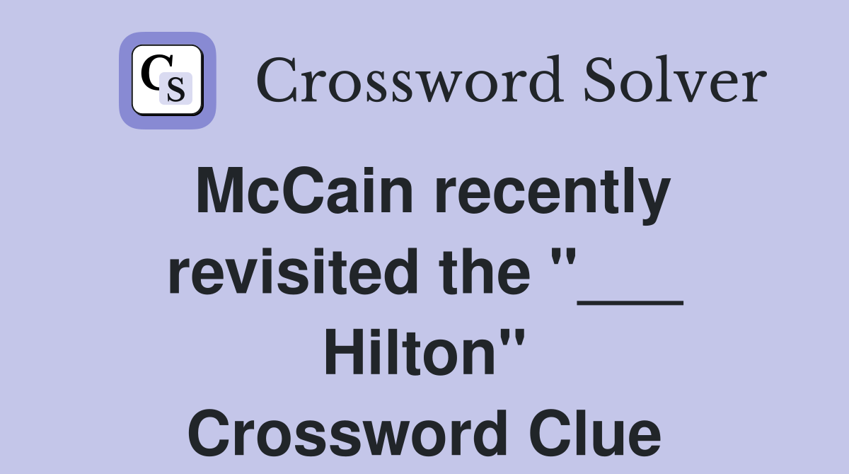 McCain recently revisited the "___ Hilton" Crossword Clue