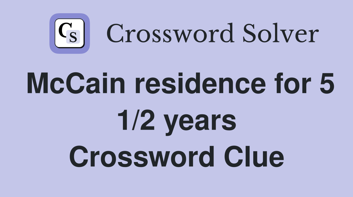 McCain residence for 5 1/2 years Crossword Clue
