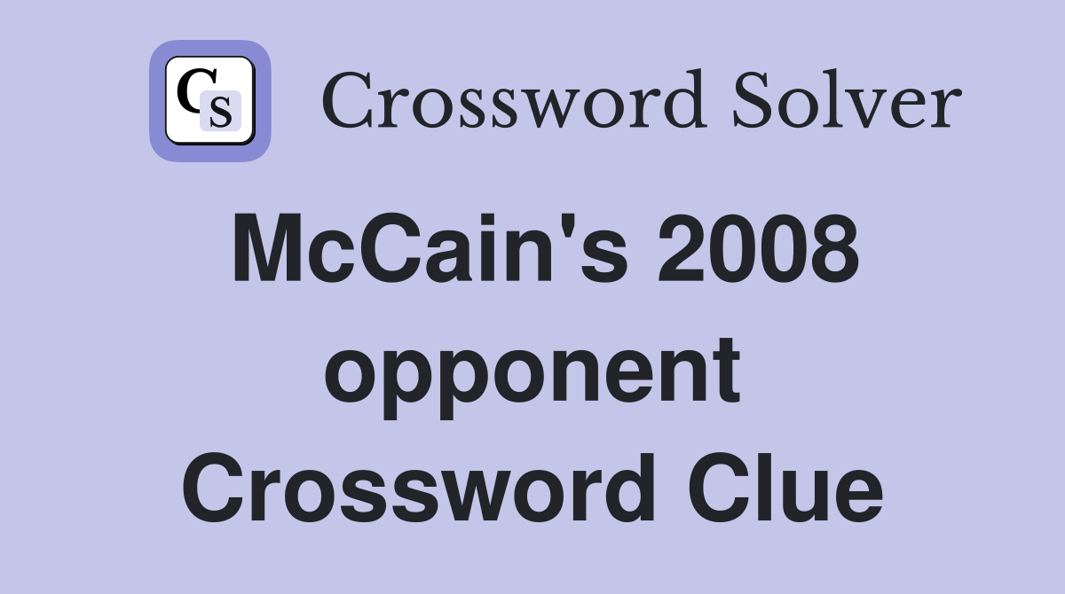 McCain's 2008 opponent Crossword Clue