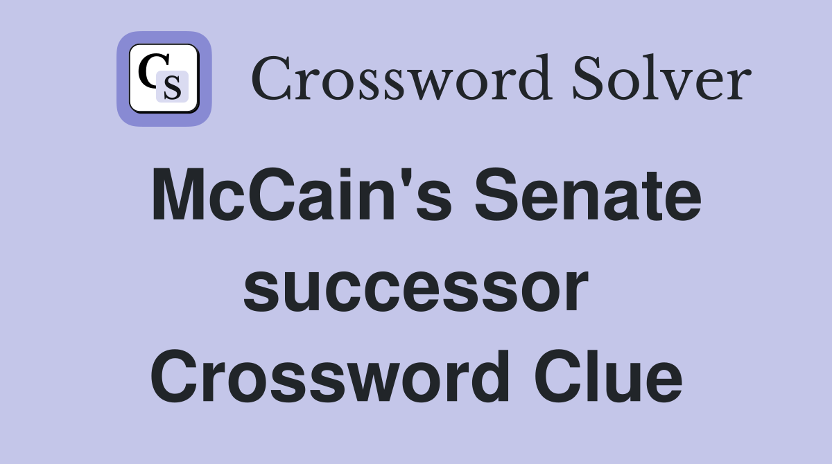 McCain's Senate successor Crossword Clue