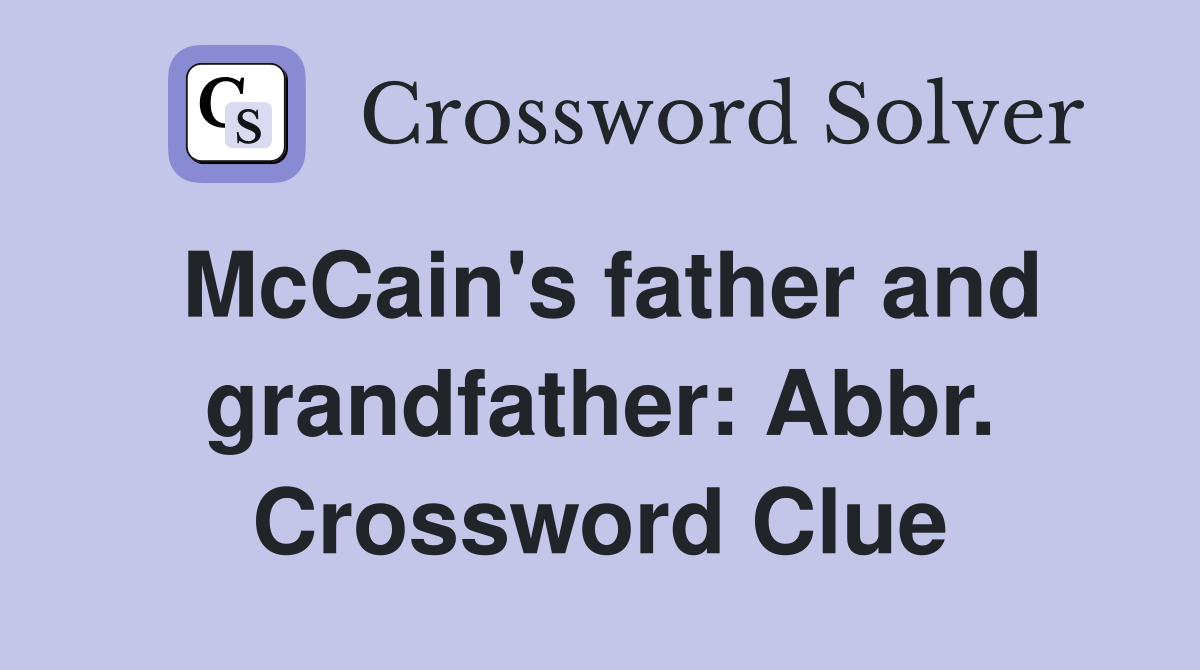 McCain's father and grandfather: Abbr. Crossword Clue