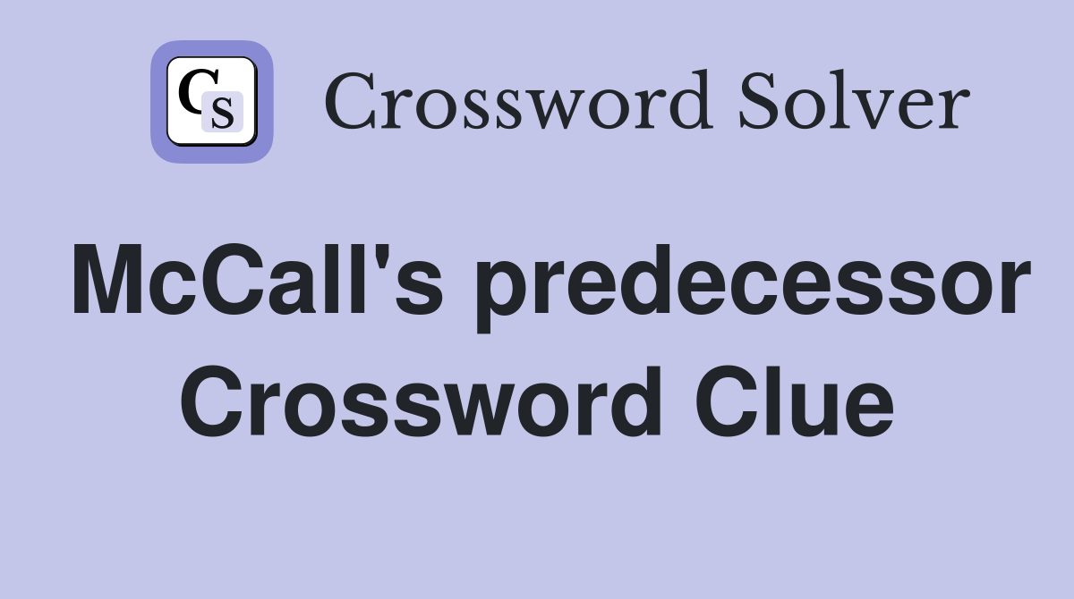 McCall's predecessor Crossword Clue