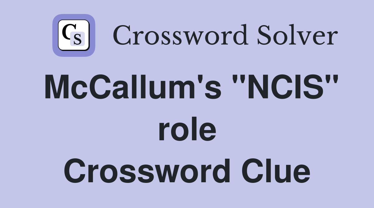 McCallum's "NCIS" role Crossword Clue