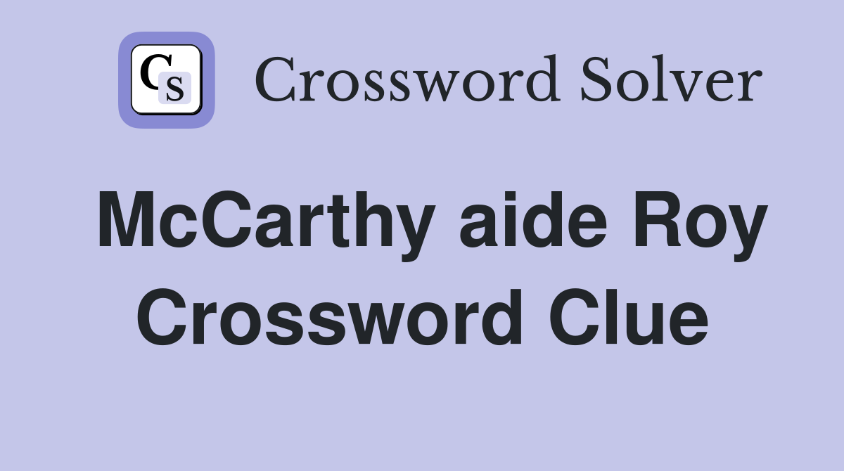 McCarthy aide Roy Crossword Clue
