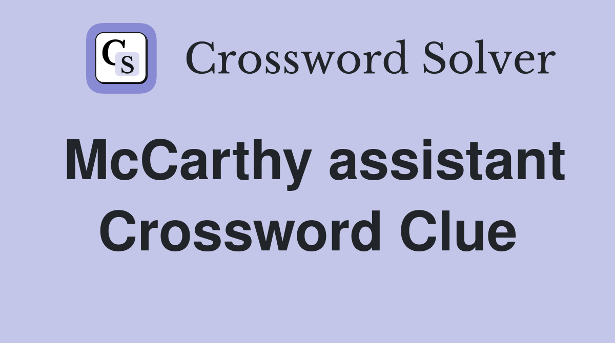 McCarthy assistant Crossword Clue