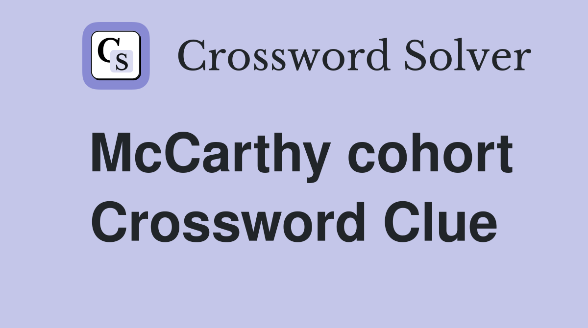 McCarthy cohort Crossword Clue
