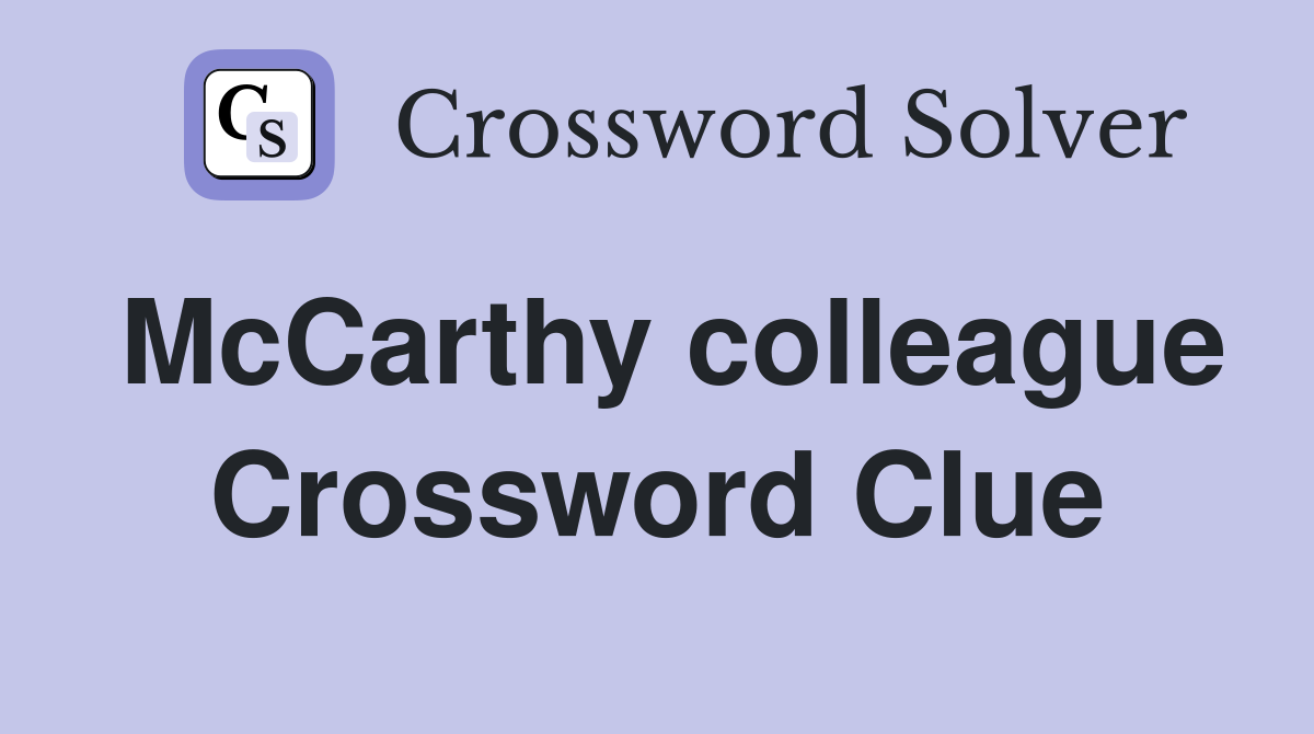 McCarthy colleague Crossword Clue