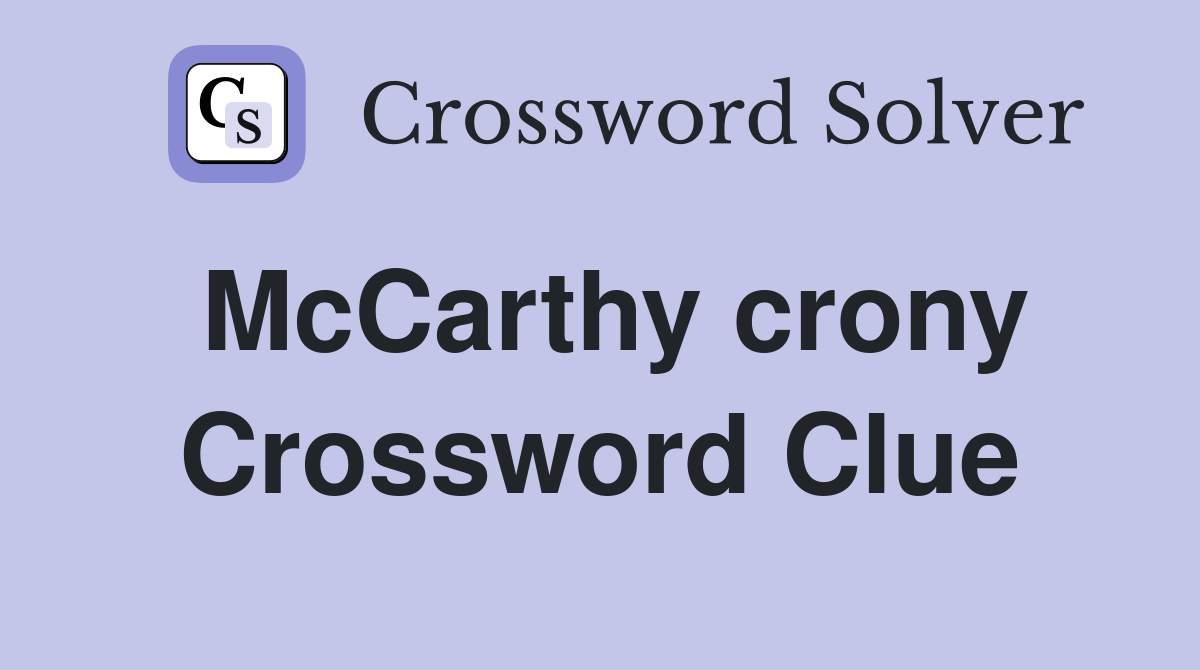McCarthy crony Crossword Clue