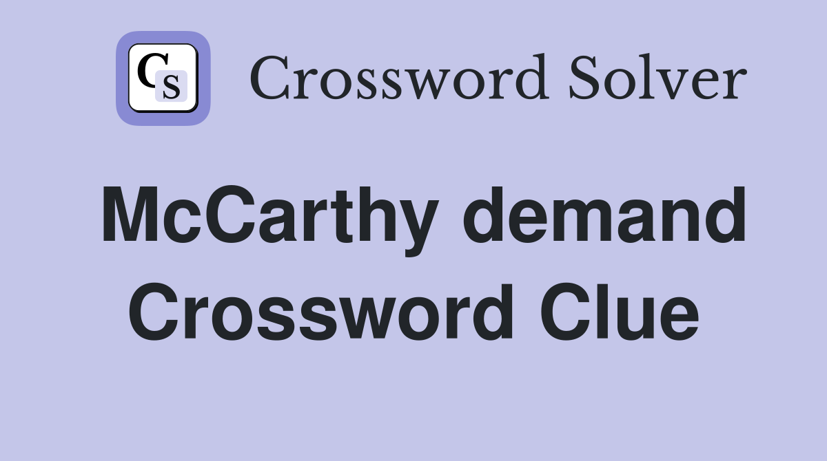 McCarthy demand Crossword Clue