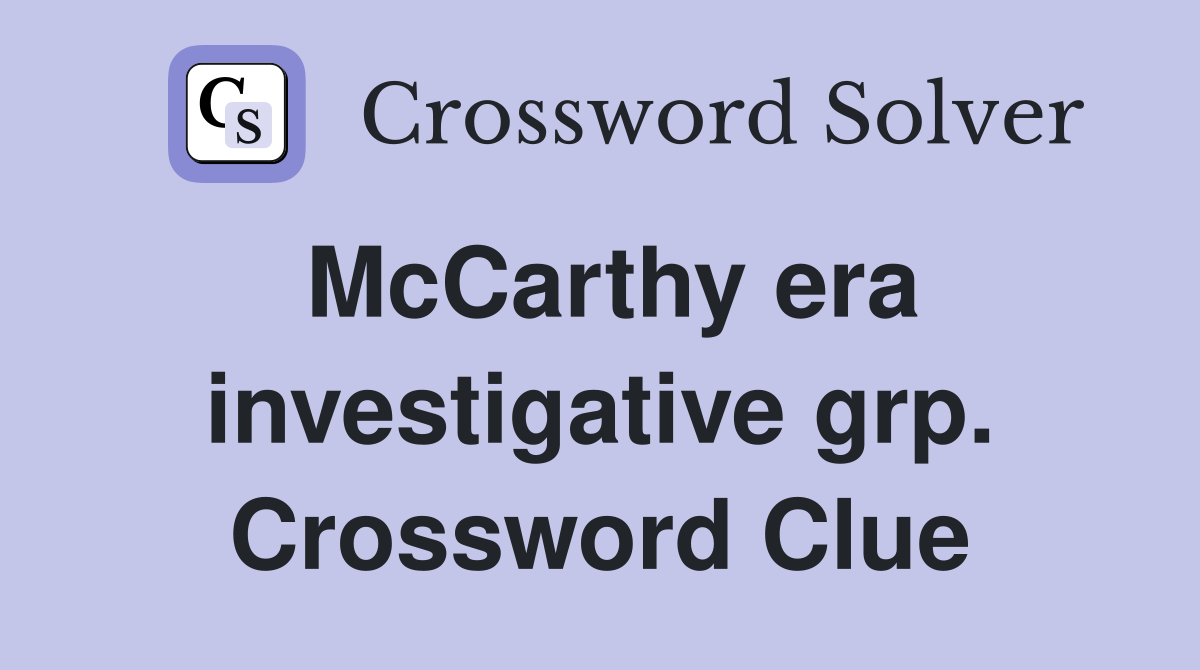 McCarthy era investigative grp. Crossword Clue
