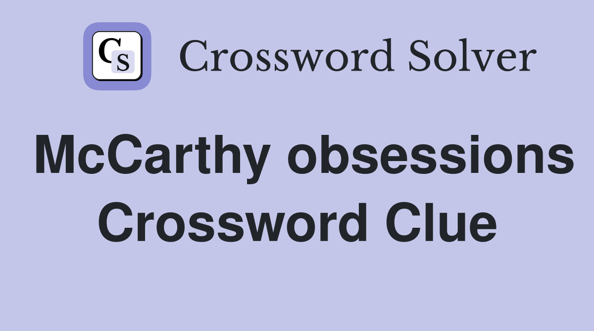 McCarthy obsessions Crossword Clue