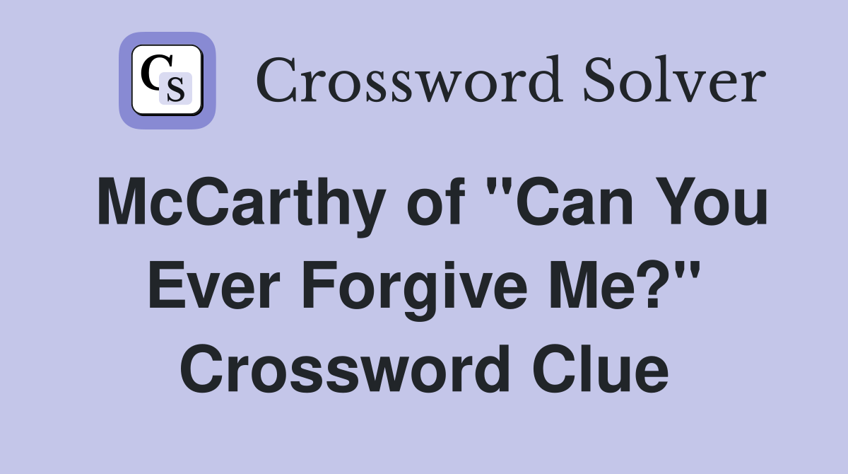 McCarthy of "Can You Ever Forgive Me?" Crossword Clue