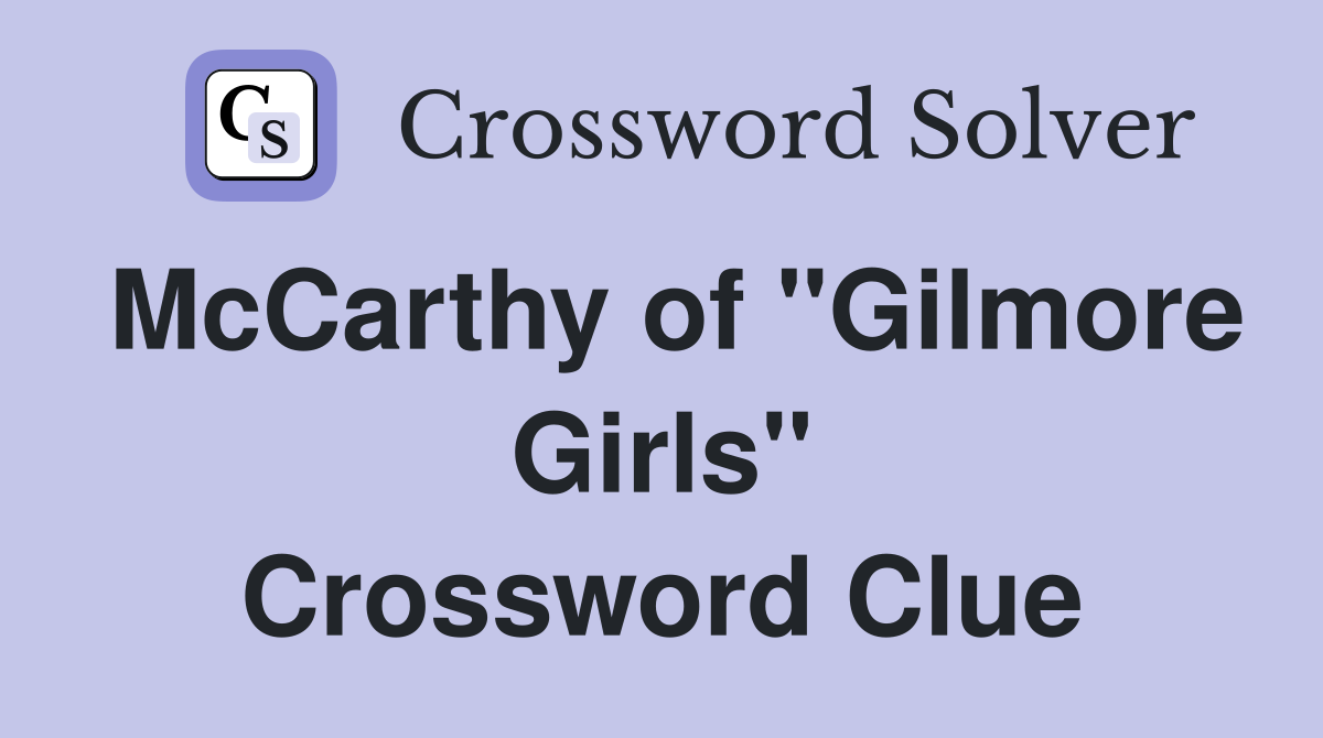 McCarthy of "Gilmore Girls" Crossword Clue