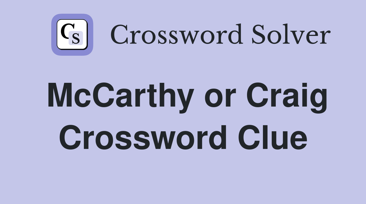 McCarthy or Craig Crossword Clue