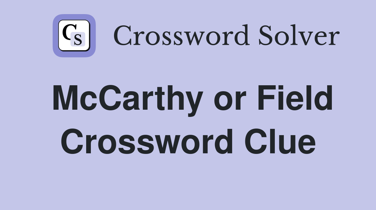 McCarthy or Field Crossword Clue