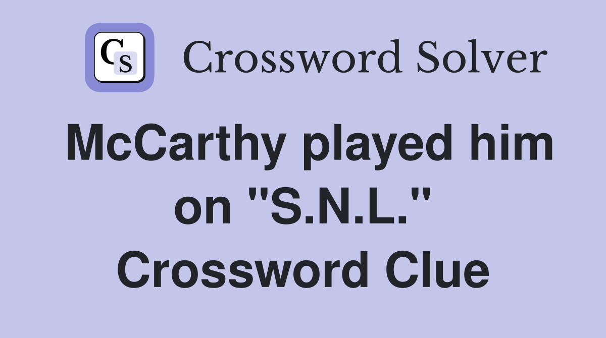McCarthy played him on "S.N.L." Crossword Clue