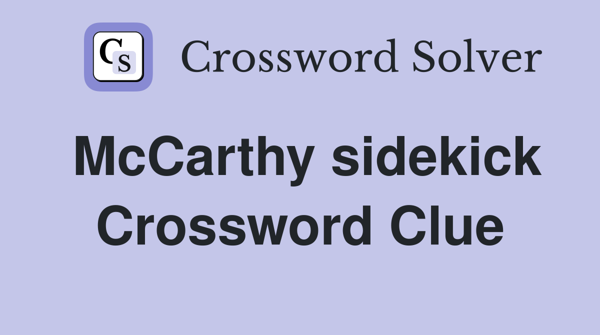 McCarthy sidekick Crossword Clue