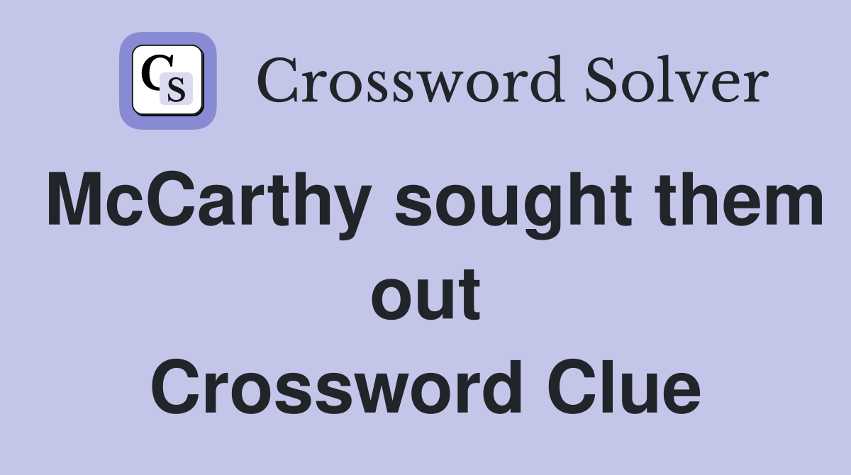 McCarthy sought them out Crossword Clue
