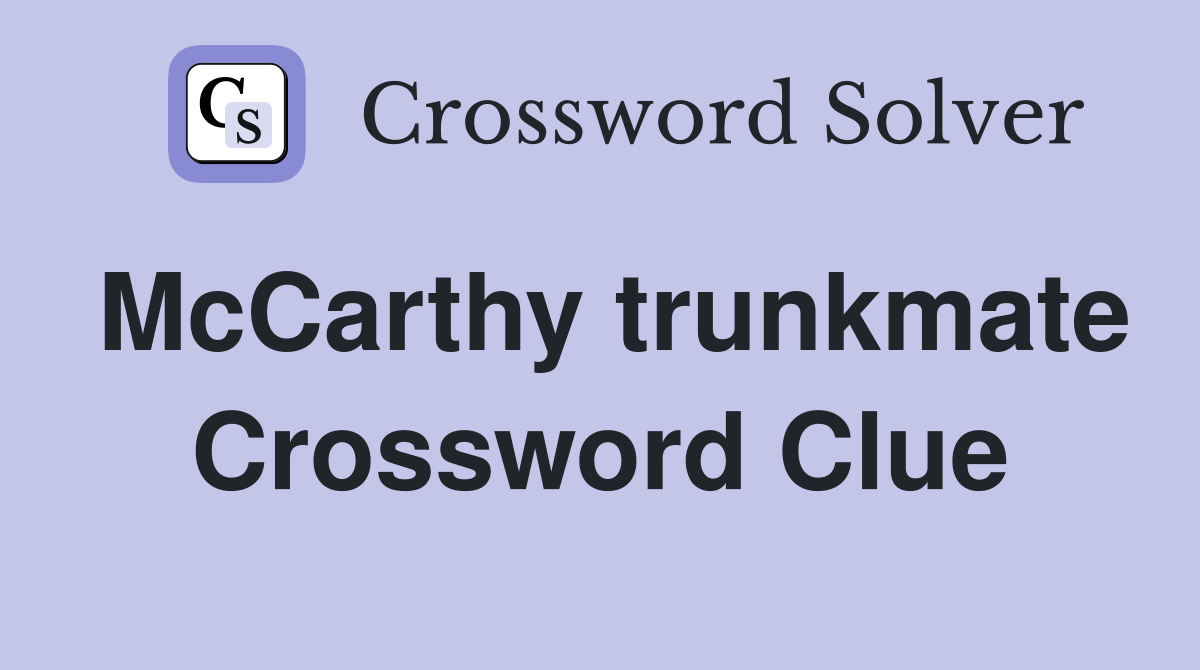 McCarthy trunkmate Crossword Clue