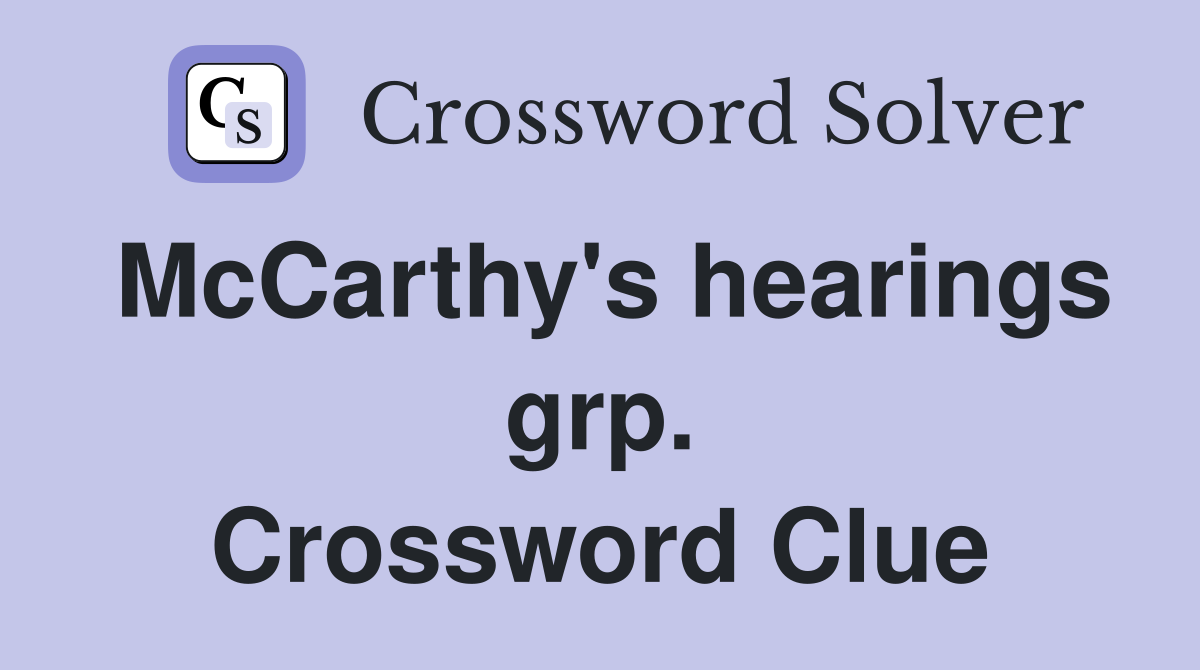 McCarthy's hearings grp. Crossword Clue
