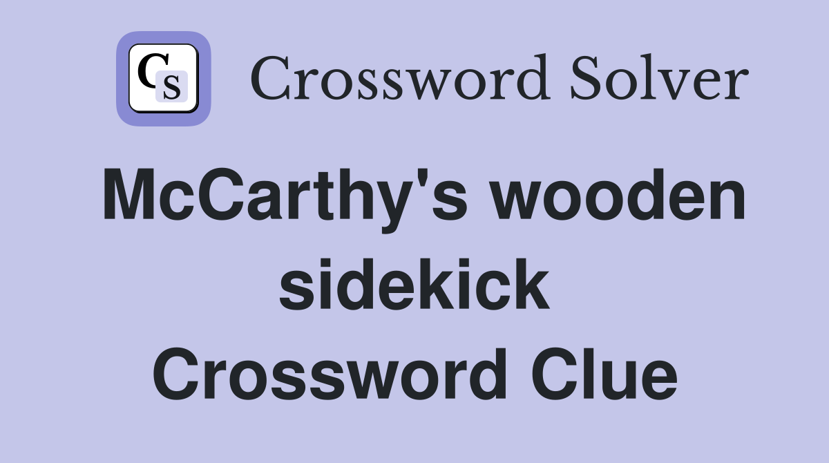 McCarthy's wooden sidekick Crossword Clue