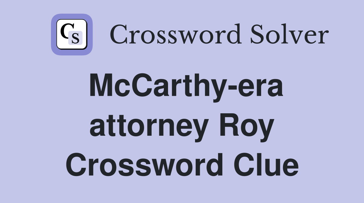 McCarthy-era attorney Roy Crossword Clue