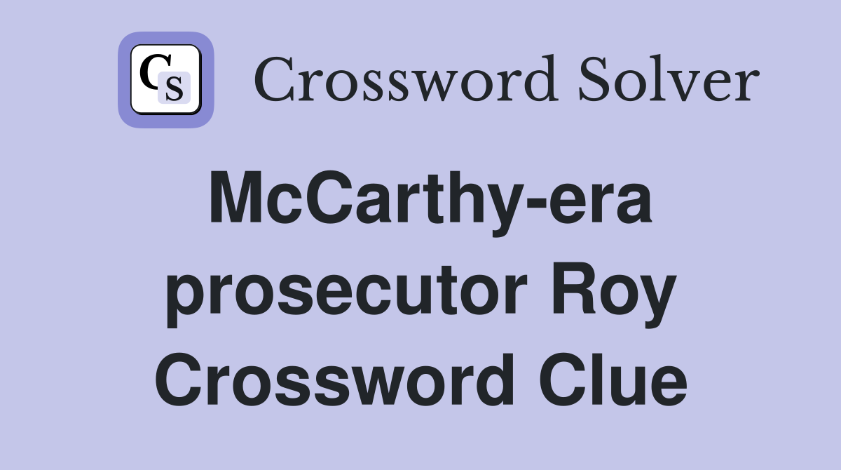 McCarthy-era prosecutor Roy Crossword Clue