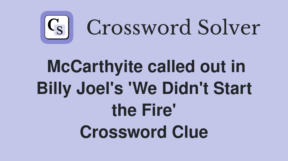 McCarthyite called out in Billy Joel's 'We Didn't Start the Fire' Crossword Clue