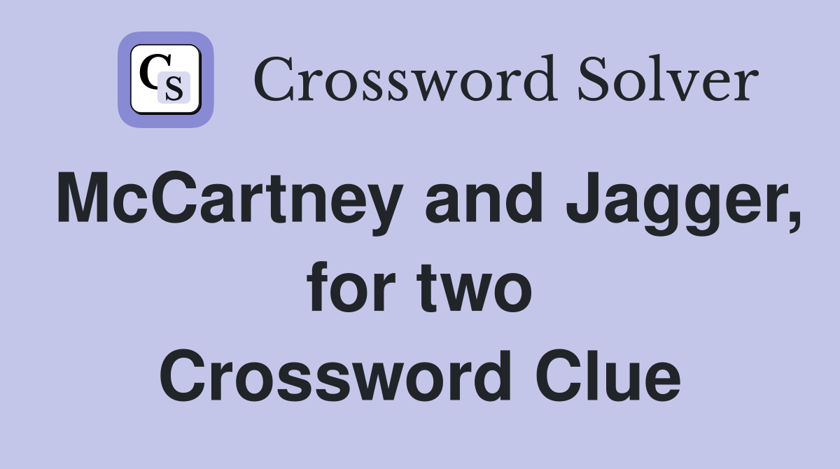 McCartney and Jagger, for two Crossword Clue