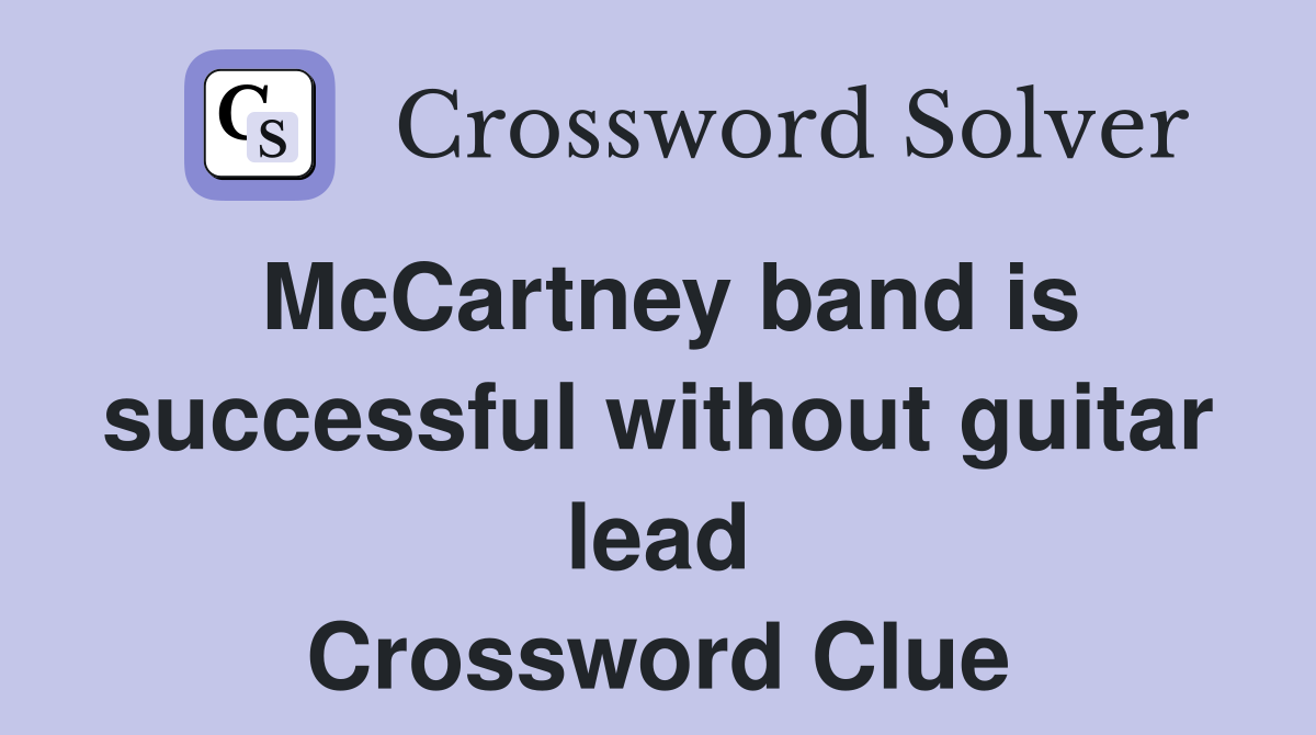 McCartney band is successful without guitar lead Crossword Clue