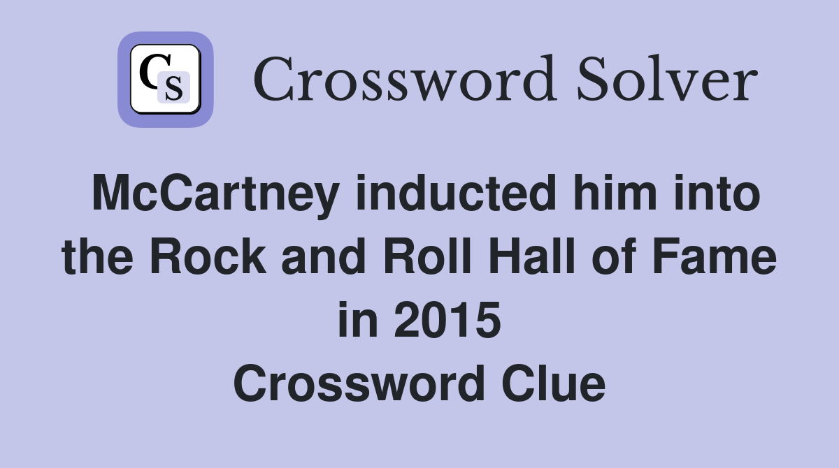 McCartney inducted him into the Rock and Roll Hall of Fame in 2015 Crossword Clue