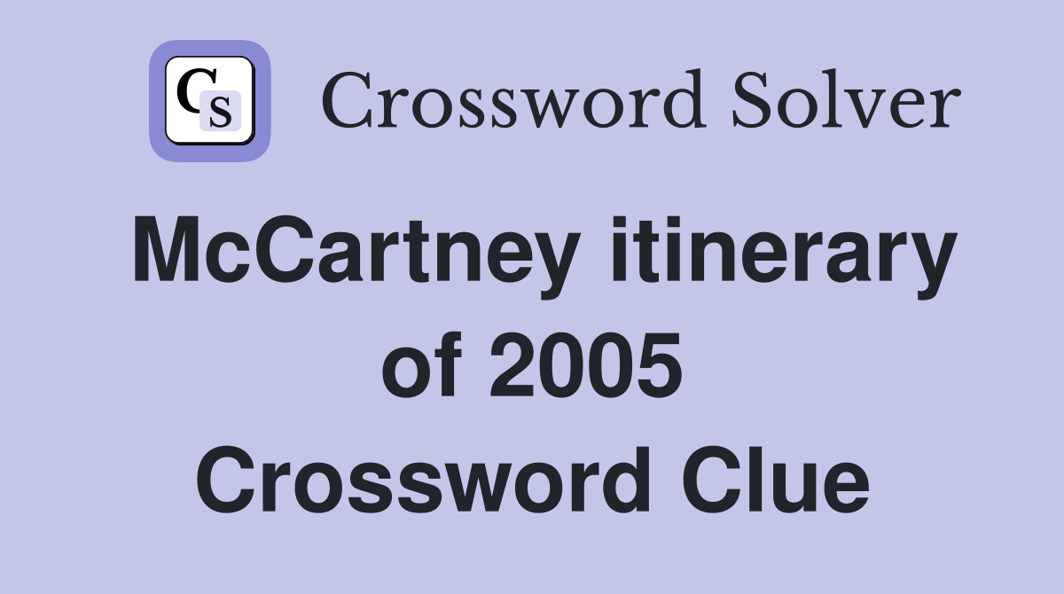 McCartney itinerary of 2005 Crossword Clue