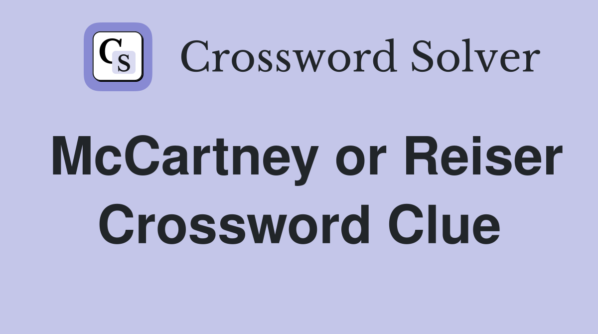 McCartney or Reiser Crossword Clue