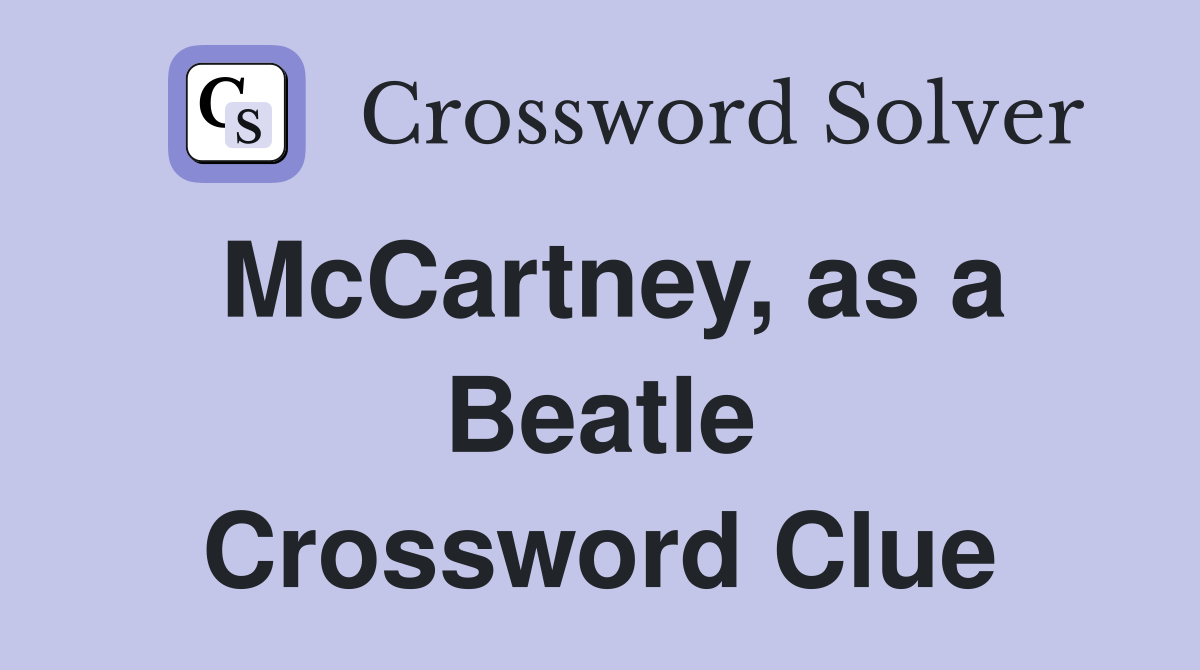 McCartney, as a Beatle Crossword Clue